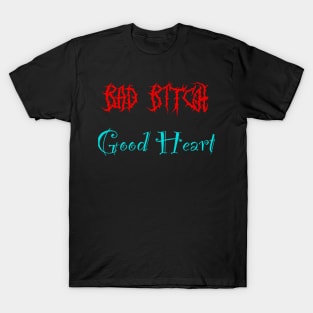 Bad bitch good heart T-Shirt